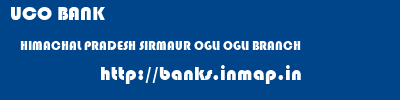 UCO BANK  HIMACHAL PRADESH SIRMAUR OGLI OGLI BRANCH  banks information 